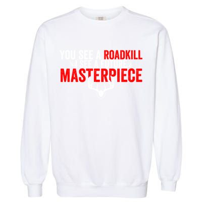 Taxidermy From Roadkill To Masterpiece Taxidermist Deer Gift Garment-Dyed Sweatshirt