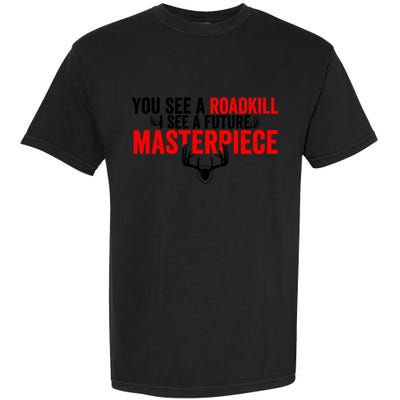 Taxidermy From Roadkill To Masterpiece Taxidermist Deer Gift Garment-Dyed Heavyweight T-Shirt