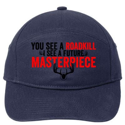 Taxidermy From Roadkill To Masterpiece Taxidermist Deer Gift 7-Panel Snapback Hat