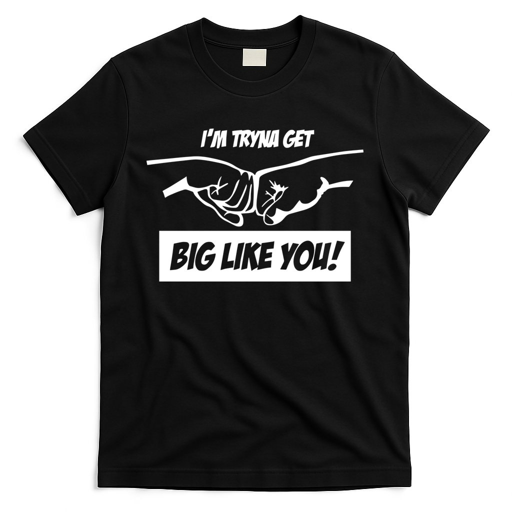 Team Full Rom IM Tryna Get Big Like You T-Shirt
