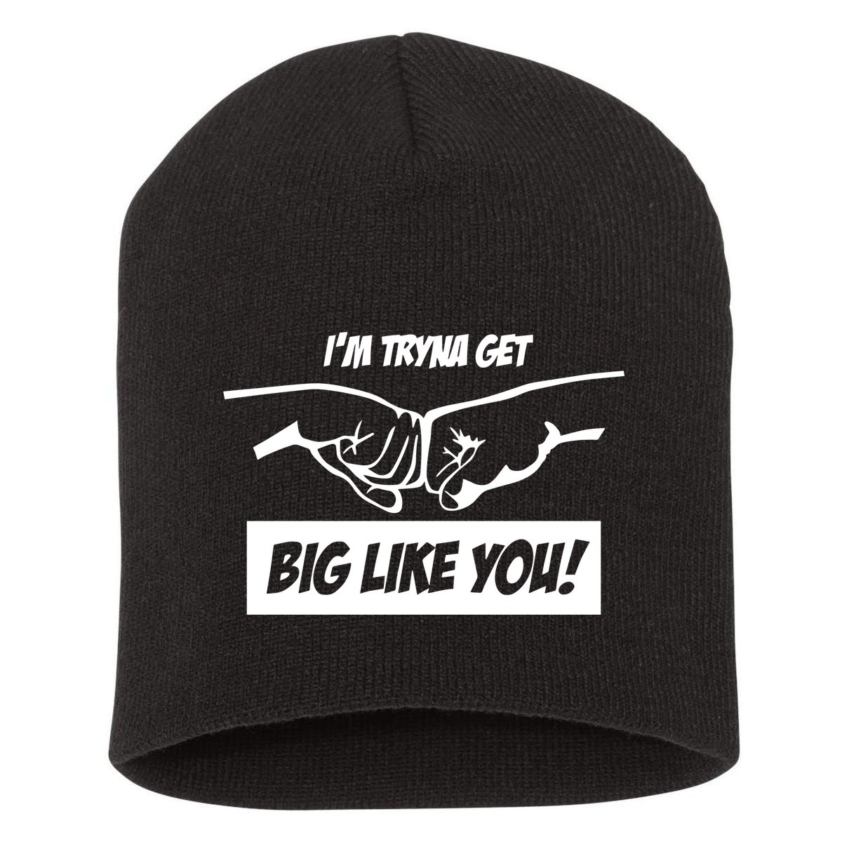 Team Full Rom IM Tryna Get Big Like You Short Acrylic Beanie