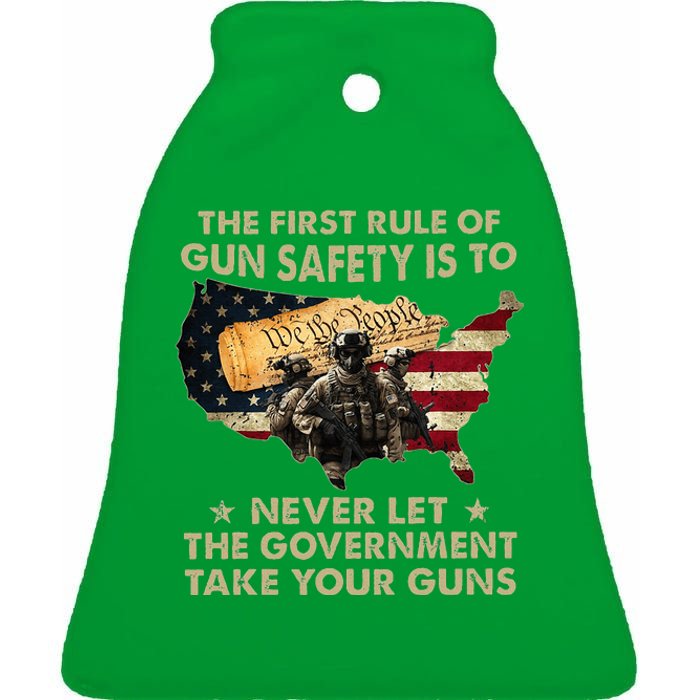 The First Rule Of Gun Safety Is To Never Let The Governt Ceramic Bell Ornament