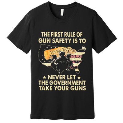 The First Rule Of Gun Safety Is To Never Let Premium T-Shirt