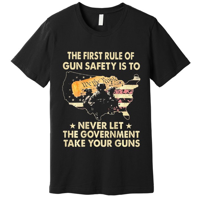 The First Rule Of Gun Safety Is To Never Let Premium T-Shirt