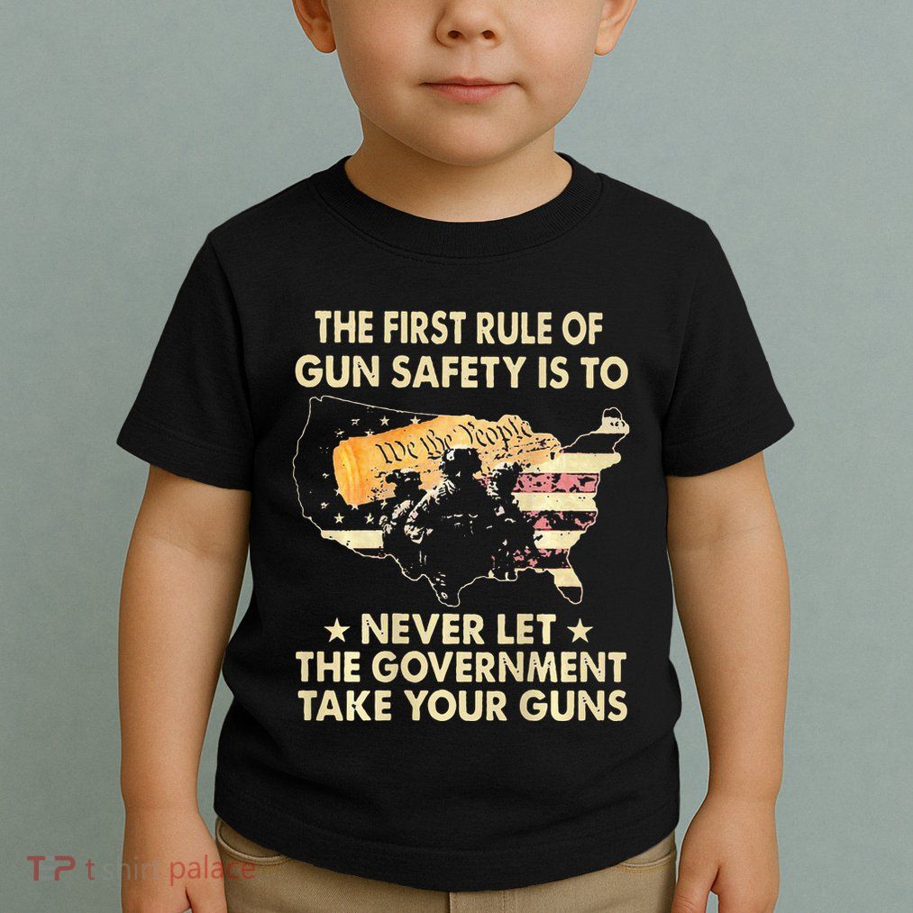 The First Rule Of Gun Safety Is To Never Let Toddler T-Shirt