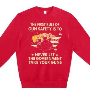 The First Rule Of Gun Safety Is To Never Let Premium Crewneck Sweatshirt