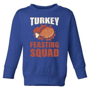 Turkey Feasting Squad Funny Thanksgiving Great Gift Toddler Sweatshirt