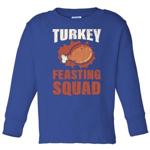 Turkey Feasting Squad Funny Thanksgiving Great Gift Toddler Long Sleeve Shirt