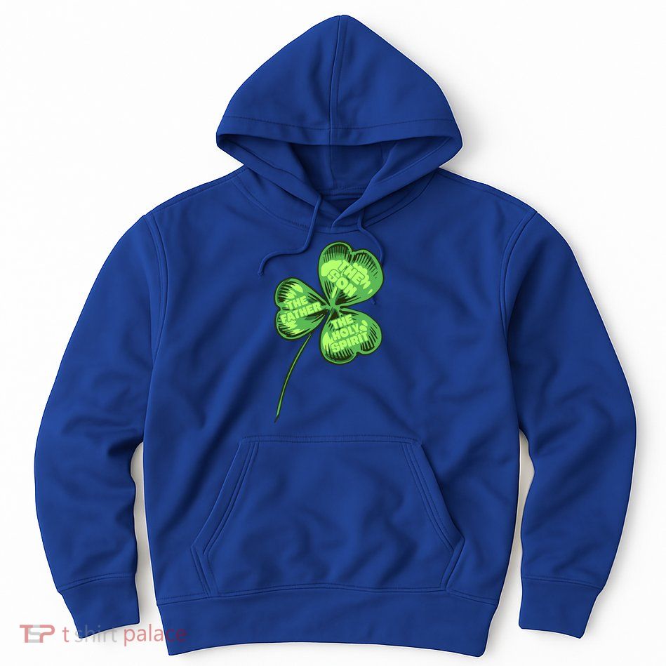 The Father Son Holy Spirit Shamrock St Patrick Day Gift Hoodie