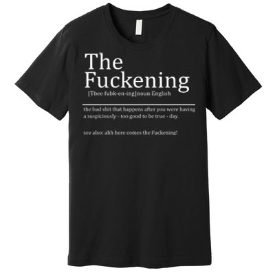 The Fuckening Sarcastic Definition Premium T-Shirt