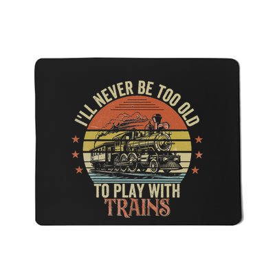 Train Funny Saying ILl Never Be Too Old To Play With Trains Mousepad