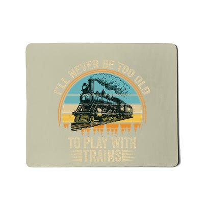 Train Funny Saying ILl Never Be Too Old To Play With Trains Mousepad