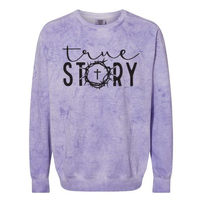 True Funny Story Easter He Is Risen Religious Easter Christian Fa Colorblast Crewneck Sweatshirt