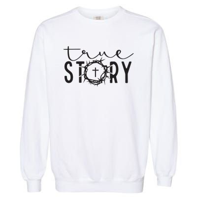 True Funny Story Easter He Is Risen Religious Easter Christian Fa Garment-Dyed Sweatshirt