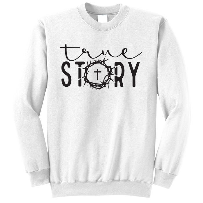 True Funny Story Easter He Is Risen Religious Easter Christian Fa Sweatshirt