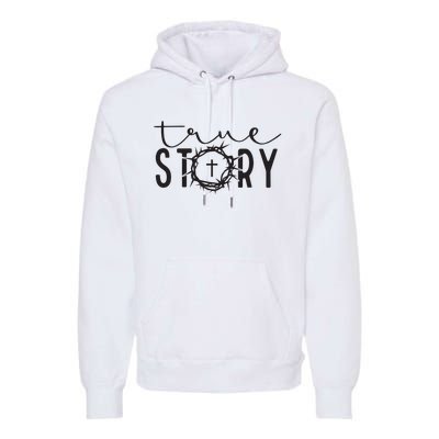 True Funny Story Easter He Is Risen Religious Easter Christian Fa Premium Hoodie