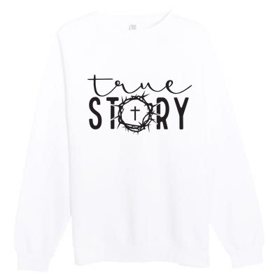 True Funny Story Easter He Is Risen Religious Easter Christian Fa Premium Crewneck Sweatshirt