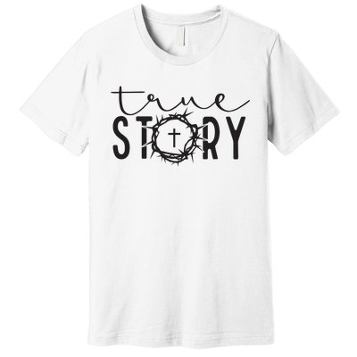 True Funny Story Easter He Is Risen Religious Easter Christian Fa Premium T-Shirt