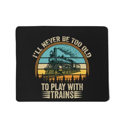 Train Funny Saying ILl Never Be Too Old To Play With Trains Mousepad