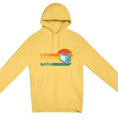 Trendy & Funny Saying Live Laugh Toaster Bath Inspirational Premium Pullover Hoodie