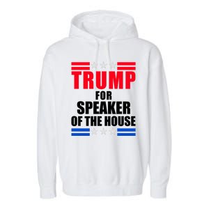 Trump For Speaker Of The House Garment-Dyed Fleece Hoodie