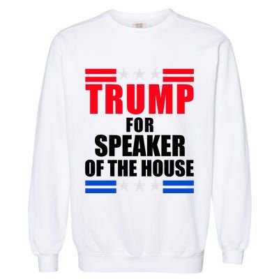 Trump For Speaker Of The House Garment-Dyed Sweatshirt