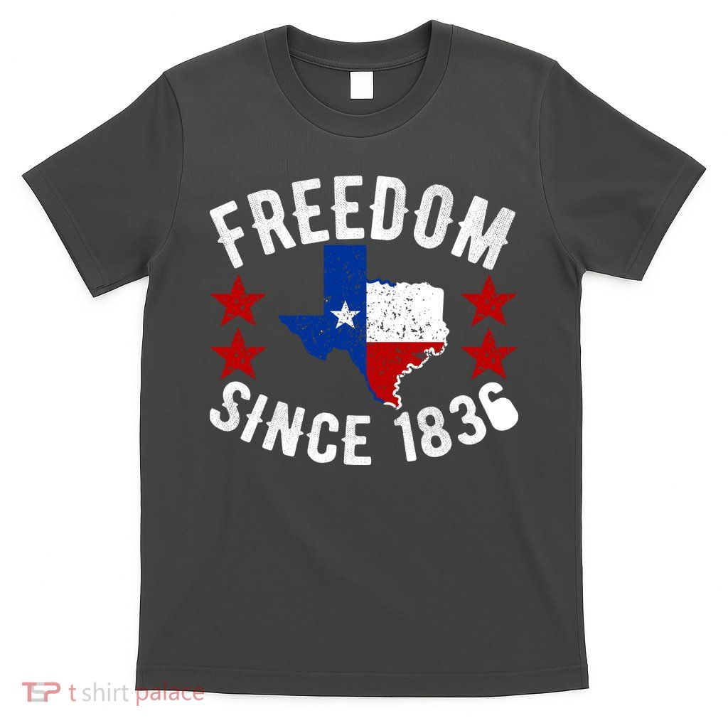 Texas Freedom Since T-Shirt