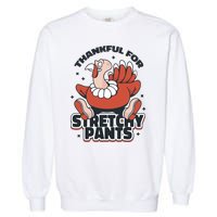 Thankful For Stretchy Pants Funny Turkey Garment-Dyed Sweatshirt