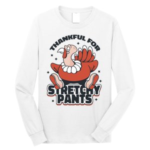 Thankful For Stretchy Pants Funny Turkey Long Sleeve Shirt