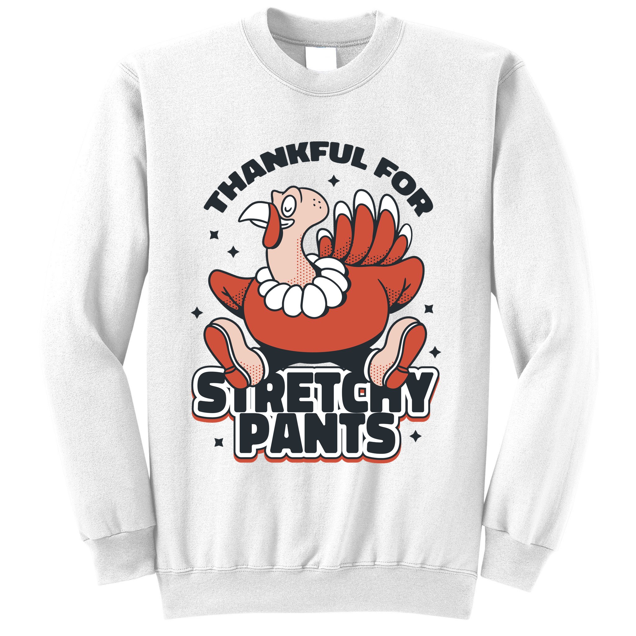 Thankful For Stretchy Pants Funny Turkey Sweatshirt
