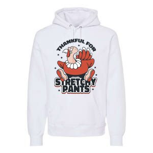 Thankful For Stretchy Pants Funny Turkey Premium Hoodie