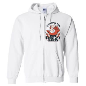 Thankful For Stretchy Pants Funny Turkey Full Zip Hoodie