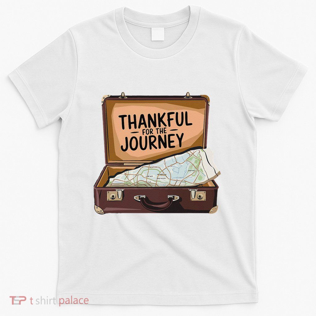 Thankful For The Journey Adventure Travel Map Thanksgiving T-Shirt