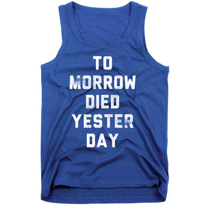 Today Funny To Morrow Died Yester Day Fitness Gym Retro Gift Cute Gift Tank Top