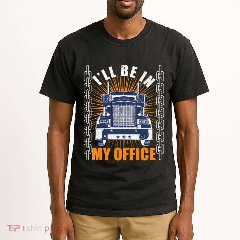 Truckers Funny Truck Driver Big Rig ILl Be In My Office Tall T-Shirt