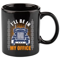 Truckers Funny Truck Driver Big Rig ILl Be In My Office 11oz C Handle Ceramic Mug