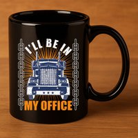 Truckers Funny Truck Driver Big Rig ILl Be In My Office 11oz C Handle Ceramic Mug