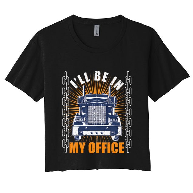 Truckers Funny Truck Driver Big Rig ILl Be In My Office Crop Top