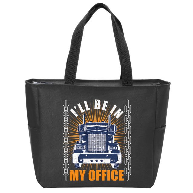 Truckers Funny Truck Driver Big Rig ILl Be In My Office Zip Tote Bag