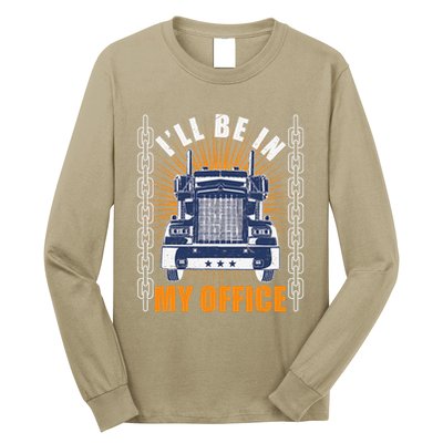 Truckers Funny Truck Driver Big Rig ILl Be In My Office Long Sleeve Shirt