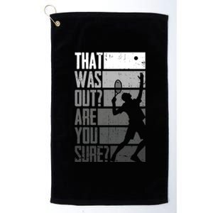 Tennis Funny That Was Out Are You Sure Funny Gift Platinum Collection Golf Towel