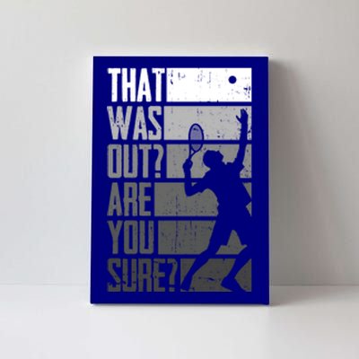 Tennis Funny That Was Out Are You Sure Funny Gift Canvas