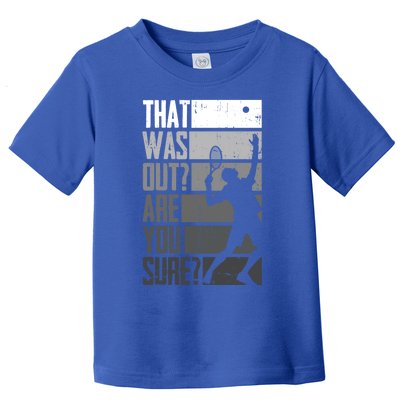 Tennis Funny That Was Out Are You Sure Funny Gift Toddler T-Shirt