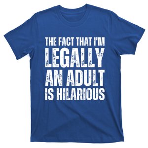 The Fact That Im Legally An Adult Is Hilarious Funny Adult Gift T-Shirt