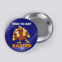 Thanksgiving Funny Turkey Time To Get Basted Great Gift Button