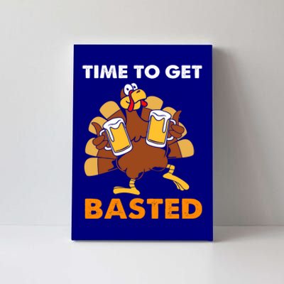 Thanksgiving Funny Turkey Time To Get Basted Great Gift Canvas