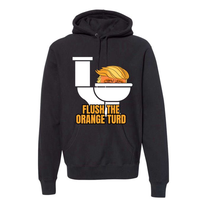 Trump Flush The Orange Turd Premium Hoodie