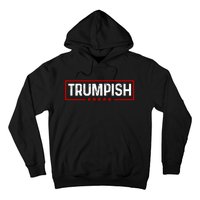 Trumpish Funny Trump Political 2024 Hoodie