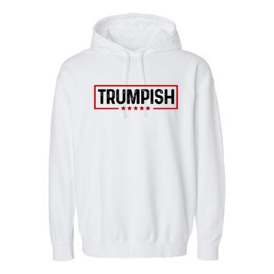 Trumpish Funny Trump Political 2024 Garment-Dyed Fleece Hoodie