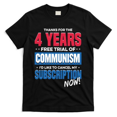 Thanks For The 4 Years Free Trial Of Communism Id Like To Cancel My Subscription T-Shirt